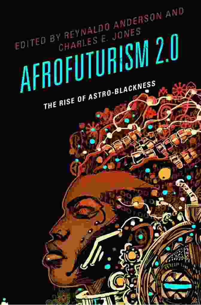 Afrofuturism: The Rise Of Astro Blackness Afrofuturism 2 0: The Rise Of Astro Blackness