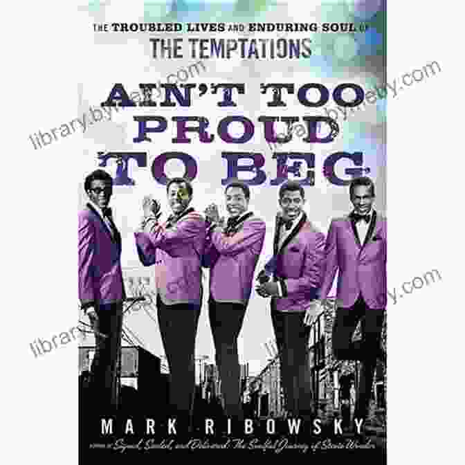 Ain't Too Proud To Beg Book Cover Ain T Too Proud To Beg: The Troubled Lives And Enduring Soul Of The Temptations