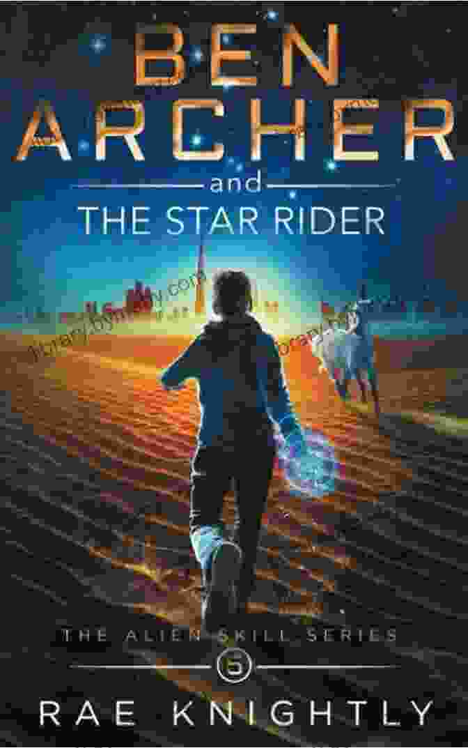 Ben Archer And The Star Rider: The Alien Skill Book Cover Ben Archer And The Star Rider (The Alien Skill 5): Sci Fi Adventure For Teens