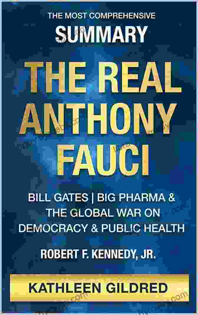 Bill Gates, Big Pharma, And The Global War On Democracy And Public Health The Most Comprehensive Summary Of The Real Anthony Fauci: Bill Gates Big Pharma And The Global War On Democracy And Public Health