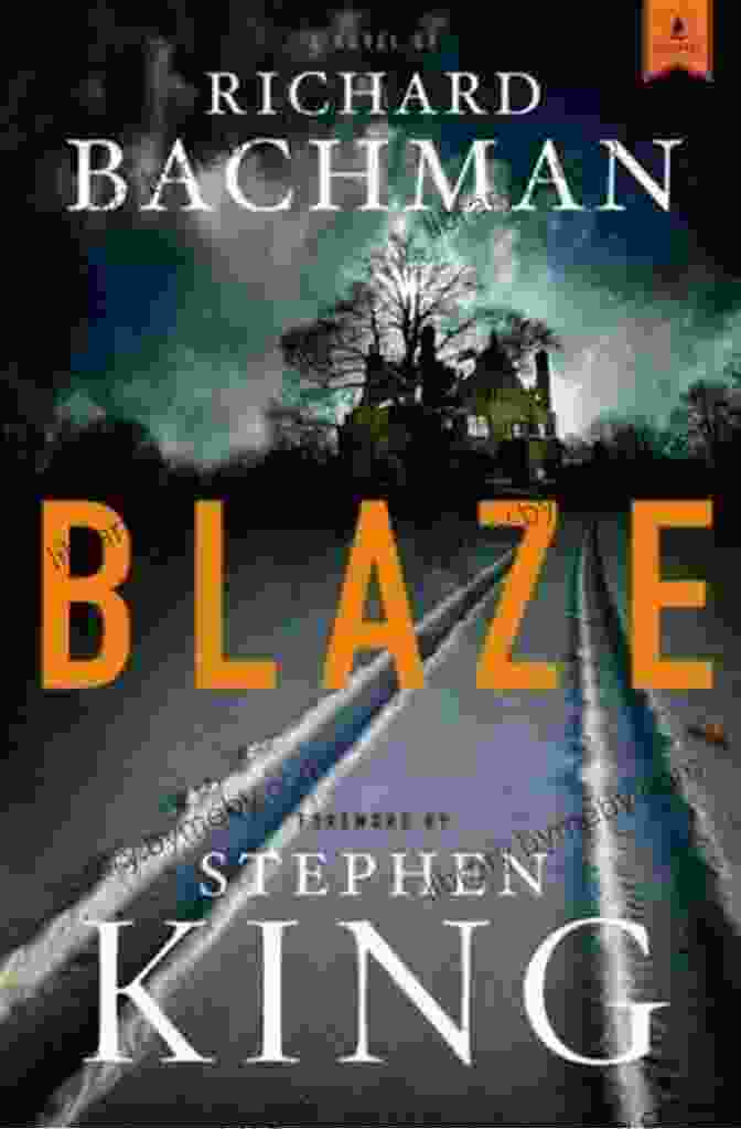 Blaze Novel By Stephen King, Featuring A Captivating Depiction Of A Fiery Inferno And A Haunting Figure Standing Amidst The Chaos Blaze: A Novel Stephen King