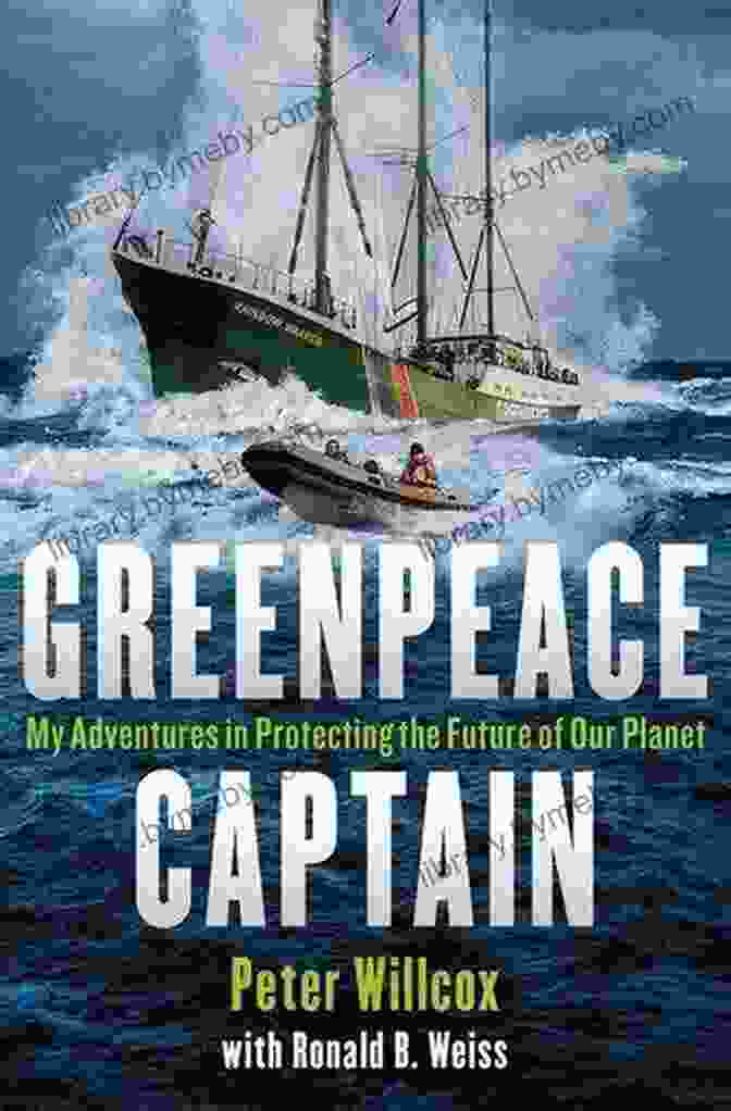 Book Cover Of 'My Adventures In Protecting The Future Of Our Planet', Featuring A Vibrant Image Of Nature. Greenpeace Captain: My Adventures In Protecting The Future Of Our Planet