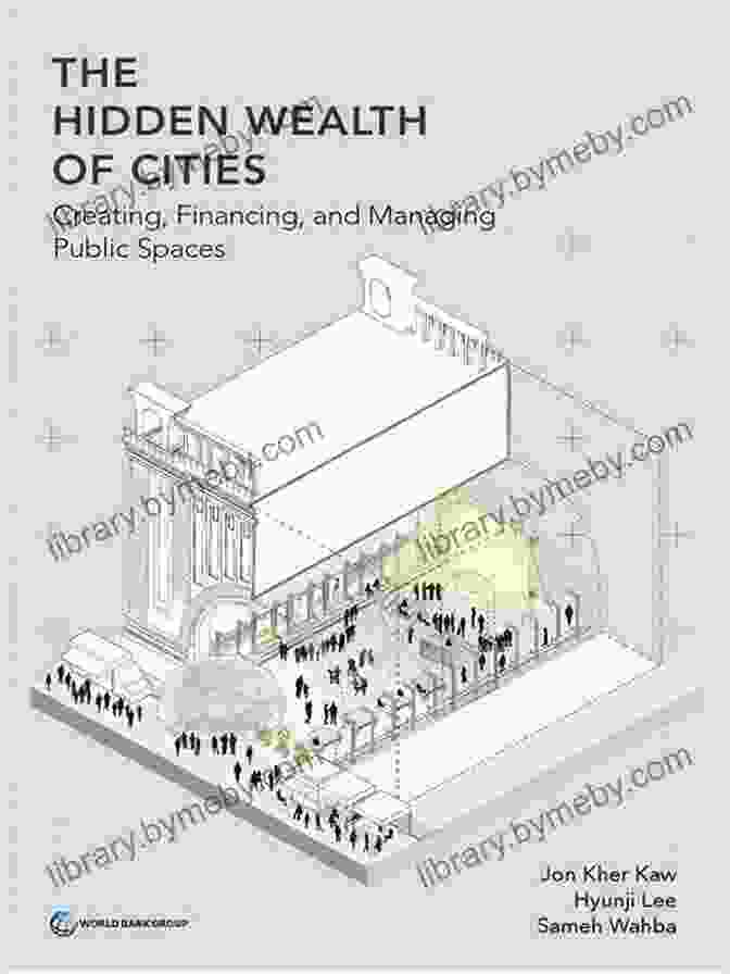 Book Cover Of 'The Hidden Wealth Of Cities' The Hidden Wealth Of Cities: Creating Financing And Managing Public Spaces