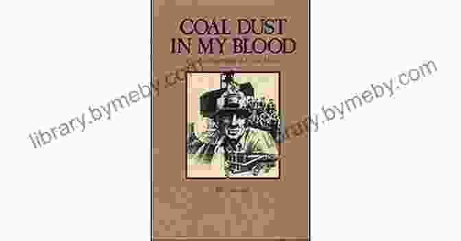 Coal Dust In My Blood Book Cover Coal Dust In My Blood: The Autobiography Of A Coal Miner