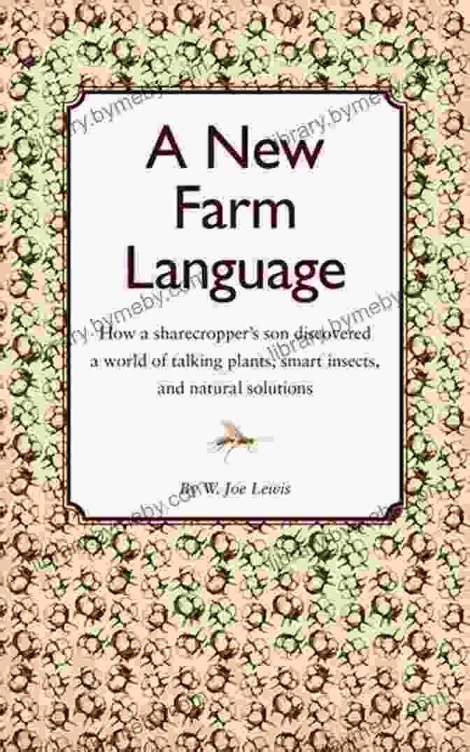 Cover Of 'New Farm Language' Book A New Farm Language: How A Sharecropper S Son Discovered A World Of Talking Plants Smart Insects And Natural Solutions