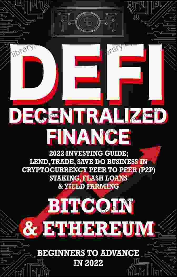 DeFi Decentralized Finance DeFi 2024 Investing Guide Lend Trade Save Bitcoin Ethereum Do Business In Cryptocurrency Peer To Peer (P2P) Staking Flash Loans (Decentralized Finance (DeFi) 3)