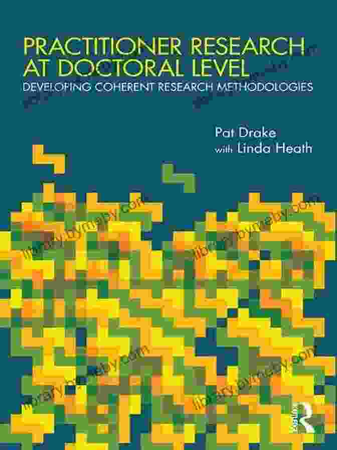 Developing Coherent Research Methodologies Practitioner Research At Doctoral Level: Developing Coherent Research Methodologies