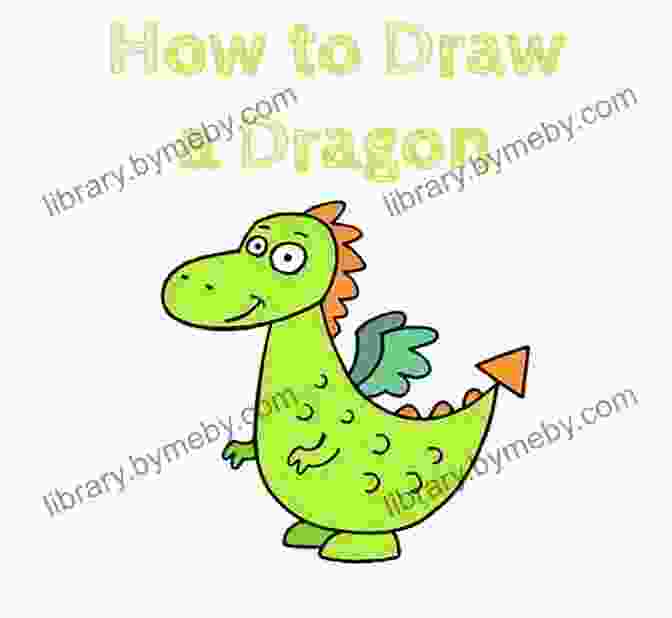 Dragon Art Creativity How To Draw Dragons For Kids: Drawing Cute And Adorable Dragons Step By Step (for Kids And Adults Of All Ages) (Drawing Step By Step)