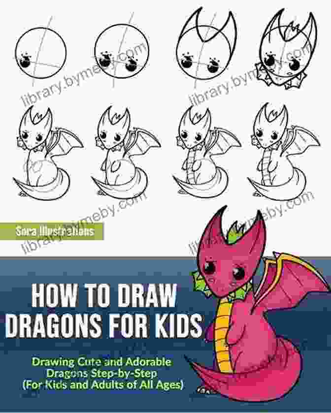 Enchanting Dragon Characters How To Draw Dragons For Kids: Drawing Cute And Adorable Dragons Step By Step (for Kids And Adults Of All Ages) (Drawing Step By Step)