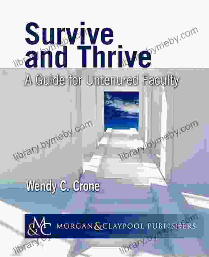 Guide For Untenured Faculty Synthesis Lectures On Engineering Survive And Thrive: A Guide For Untenured Faculty (Synthesis Lectures On Engineering)