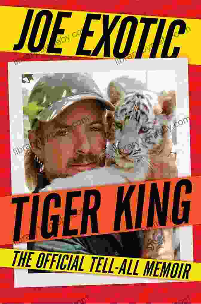 Infamous Tiger King: The Ultimate Exotic Edition Book Cover Featuring Joe Exotic And A Tiger Infamous: Tiger King: The Ultimate Exotic Edition