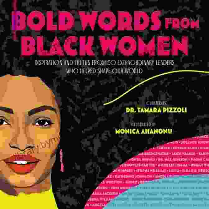 Inspiration And Truths From 50 Extraordinary Leaders Bold Words From Black Women: Inspiration And Truths From 50 Extraordinary Leaders Who Helped Shape Our World