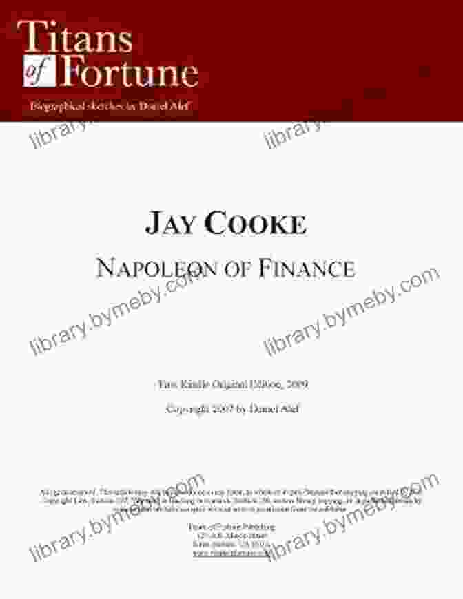 Jay Cooke, The 'Napoleon Of Finance' Jay Cooke: The Napoleon Of Finance