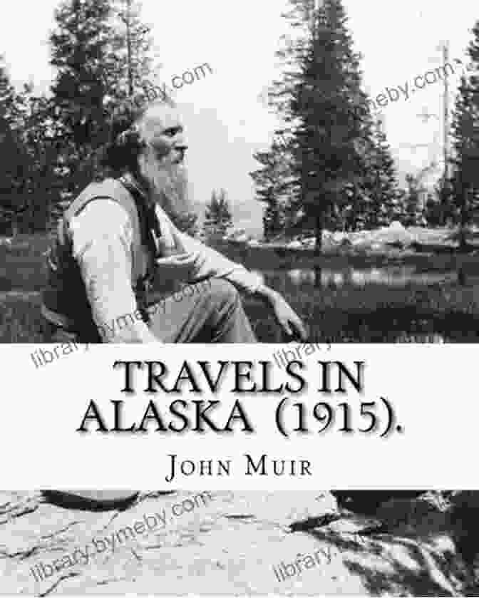 John Muir's Handwritten Notes On Alaska Alaska Days With John Muir: 4 In One Volume: Illustrated: Travels In Alaska The Cruise Of The Corwin Stickeen And Alaska Days