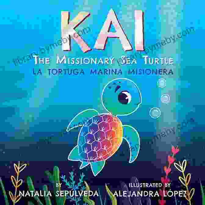 Kai The Missionary Sea Turtle Book Cover Kai The Missionary Sea Turtle Kai La Tortuga Marina Misionera: Bilingual Children S English Spanish For Kids Ages 3 7