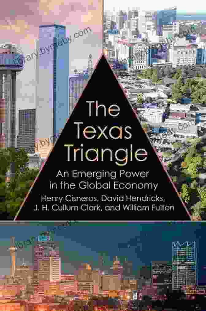 Kenneth Montague An Emerging Power In The Global Economy: Oil And Business The Texas Triangle: An Emerging Power In The Global Economy (Kenneth E Montague In Oil And Business History 27)