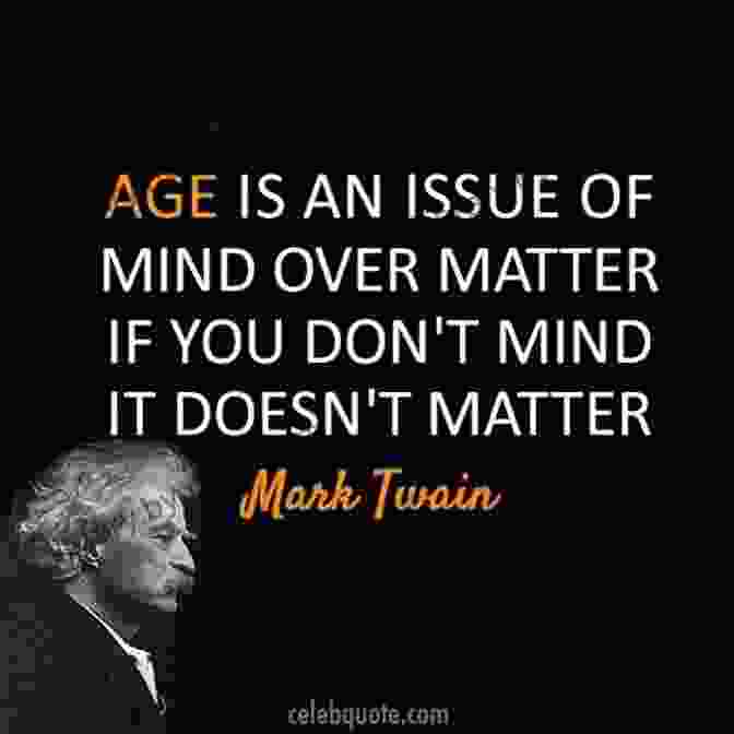 Mark Twain Quote About Age MARK TWAIN Quotes That Are Worth Reading To : Life Changing Quotes