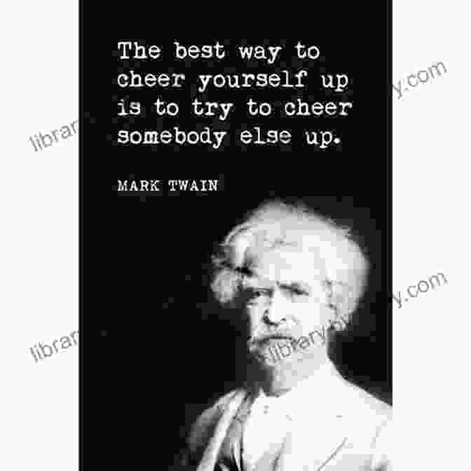 Mark Twain Quote About Cheering Yourself Up MARK TWAIN Quotes That Are Worth Reading To : Life Changing Quotes