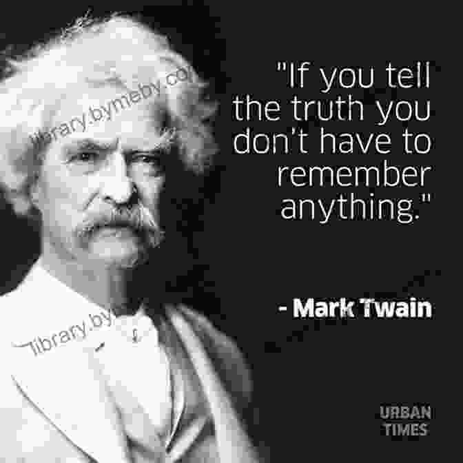 Mark Twain Quote About Telling The Truth MARK TWAIN Quotes That Are Worth Reading To : Life Changing Quotes