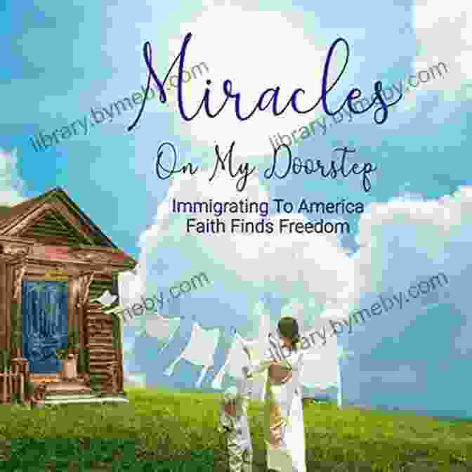 Miracles On My Doorstep Book Cover Miracles On My Doorstep: Immigrating To America Faith Finds Freedom