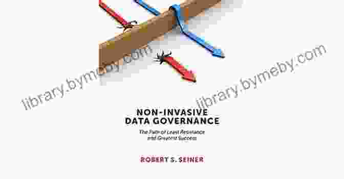 Non Invasive Data Governance Book Cover Non Invasive Data Governance: The Path Of Least Resistance And Greatest Success