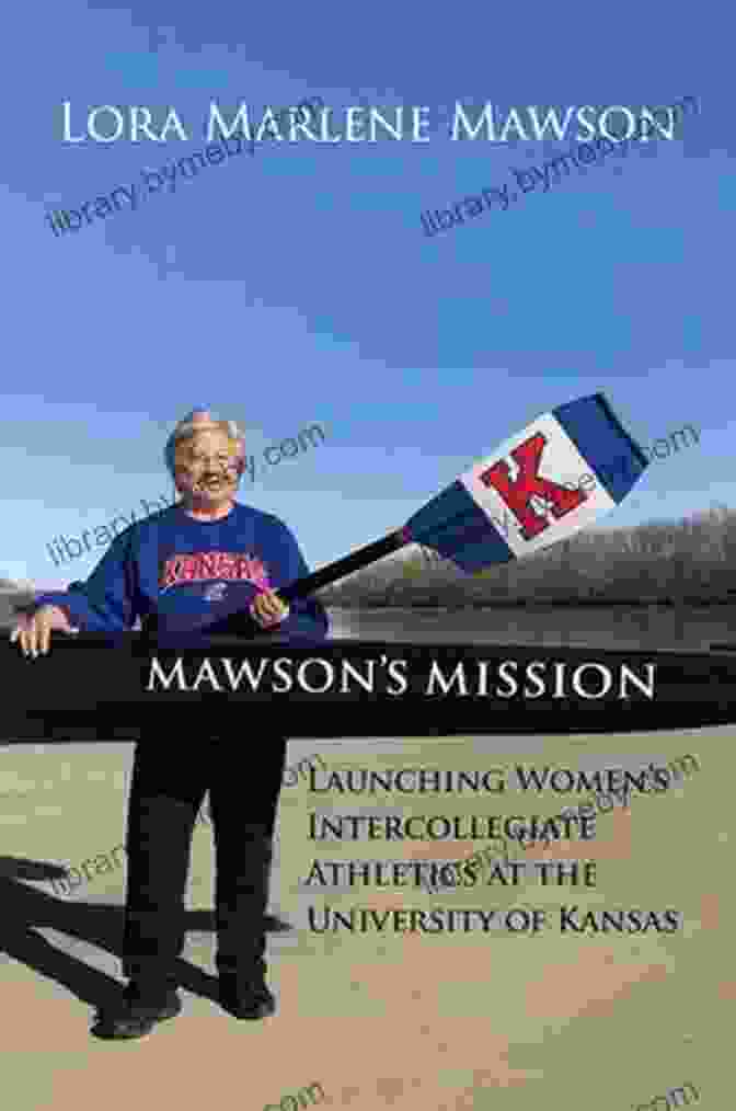 Rosemary Mawson S Mission: Launching Women S Intercollegiate Athletics At The University Of Kansas