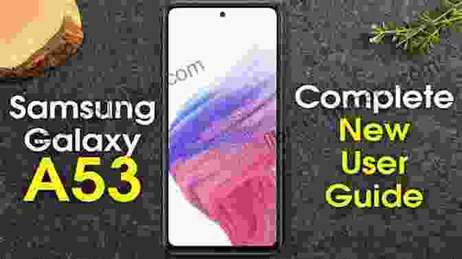 Samsung Galaxy A53 Smartphone User Guide SAMSUNG GALAXY A53 SMARTPHONE USER GUIDE: A Comprehensive (2024) Manual With Pictures On How To Operate And Set Up Samsung Galaxy A53 5G Device With Tips And Tricks