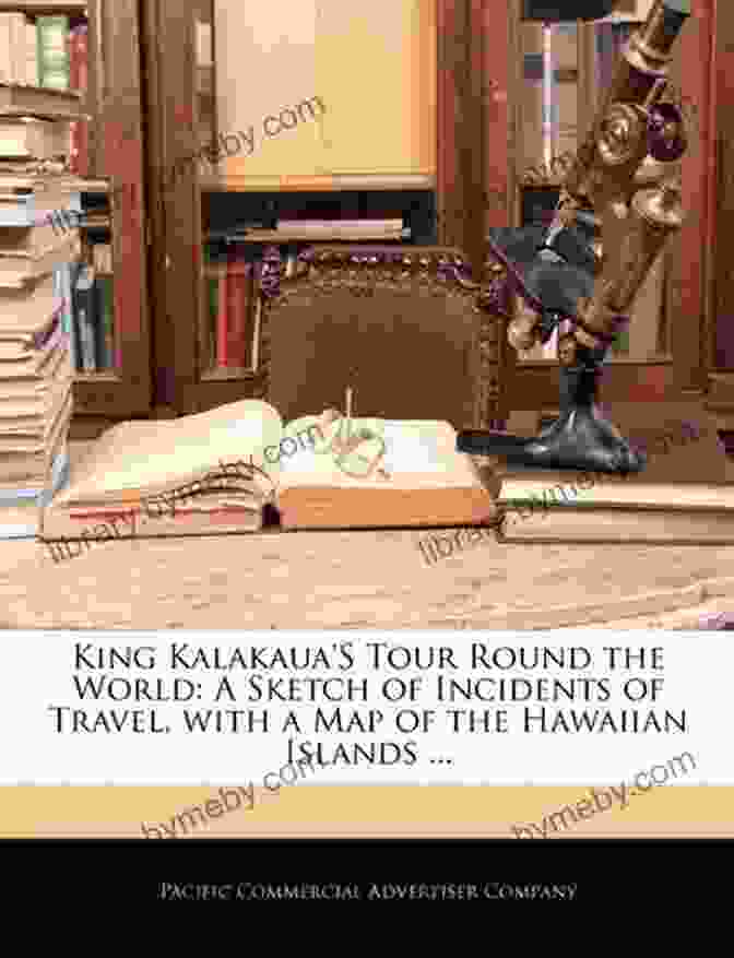 Sketch Of Incidents Of Travel With Map Of The Hawaiian Islands Book Cover King Kalakauas Tour Round The World: A Sketch Of Incidents Of Travel With A Map Of The Hawaiian Islands