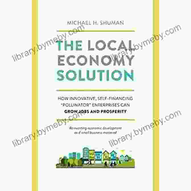 The Local Economy Solution Book Cover The Local Economy Solution: How Innovative Self Financing Pollinator Enterprises Can Grow Jobs And Prosperity