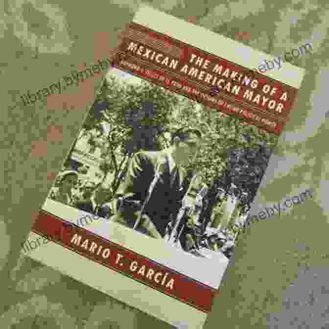 The Making Of Mexican American Mayor Book The Making Of A Mexican American Mayor: Raymond L Telles Of El Paso And The Origins Of Latino Political Power