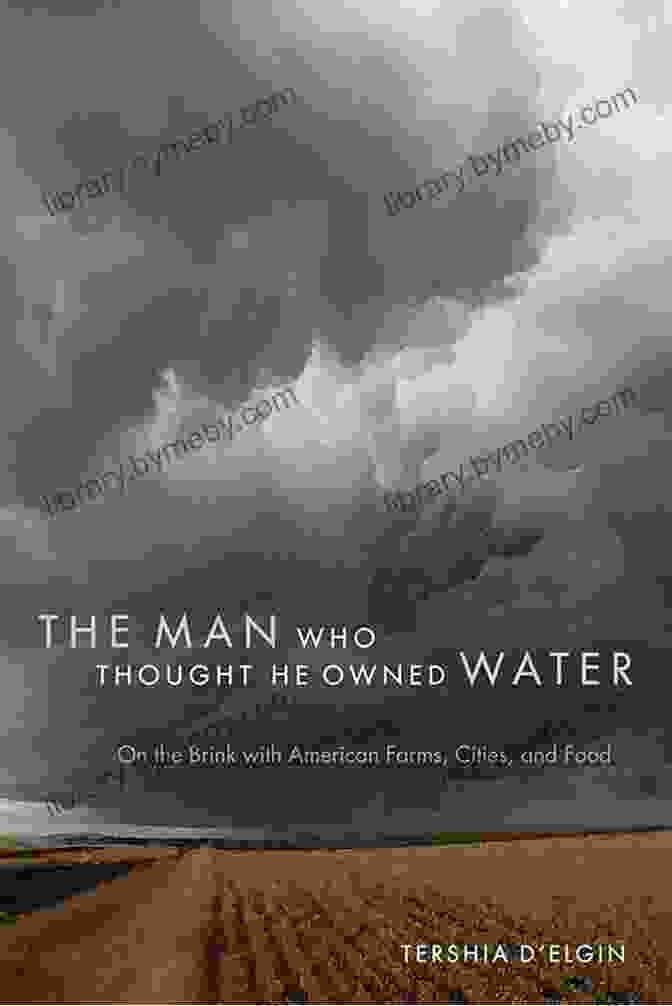 The Man Who Thought He Owned Water Book Cover By John Pfaff The Man Who Thought He Owned Water: On The Brink With American Farms Cities And Food