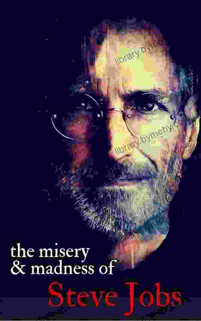 The Misery Madness Of Steve Jobs Book Cover The Misery Madness Of Steve Jobs: The Mayhem Maxims That Made The Apple Founder A Legend