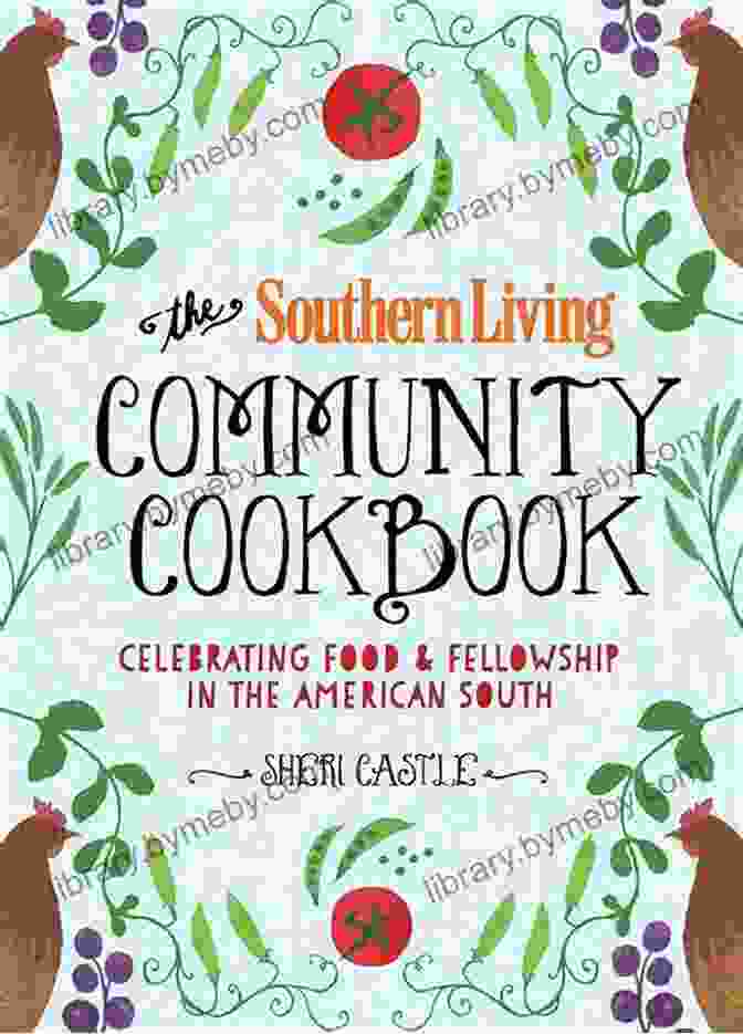 The Southern Living Community Cookbook Cover Features A Mouthwatering Array Of Dishes Prepared By The Members Of The Southern Living Community The Southern Living Community Cookbook: Celebrating Food And Fellowship In The American South