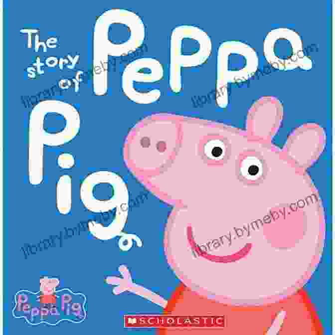 The Story Of Peppa Pig Book Cover Image The Story Of Peppa Pig (Peppa Pig)