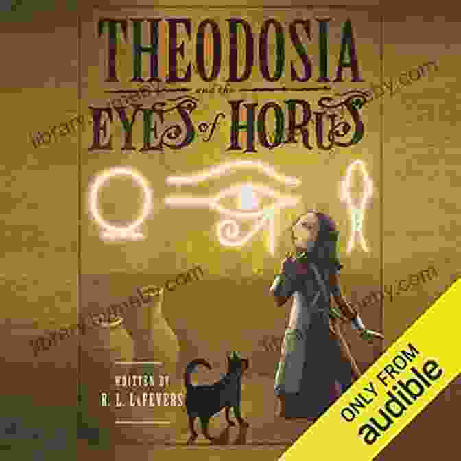 Theodosia And The Eyes Of Horus, A Thrilling Adventure Novel For Children Aged 8 To 12, Set In Ancient Egypt And Featuring A Courageous Heroine On A Quest To Uncover The Secrets Of The Legendary Eyes Of Horus. Theodosia And The Eyes Of Horus (The Theodosia 3)