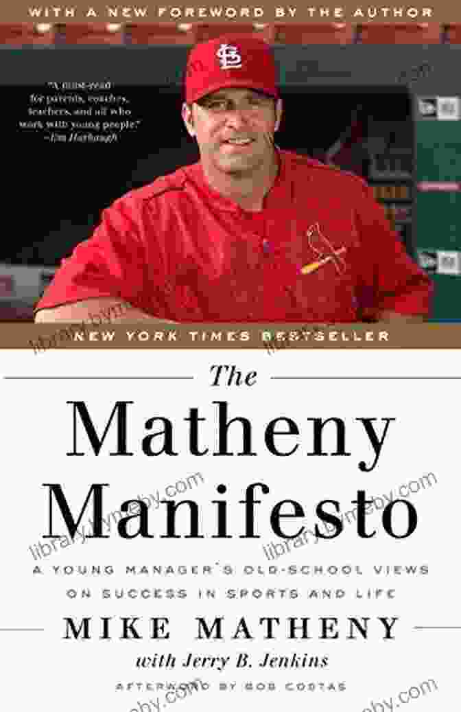 Young Manager Old School Views On Success In Sports And Life The Matheny Manifesto: A Young Manager S Old School Views On Success In Sports And Life