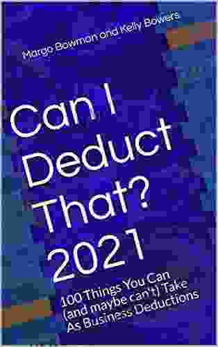 Can I Deduct That? 2024: 100 Things You Can (and Maybe Can T) Take As Business Deductions