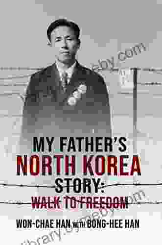 My Father S North Korea Story: Walk To Freedom