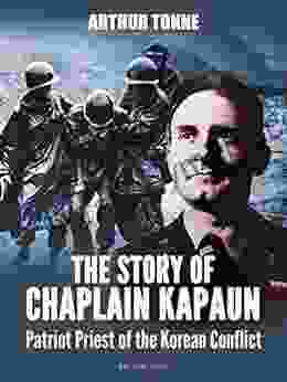 The Story of Chaplain Kapaun Patriot Priest of the Korean Conflict