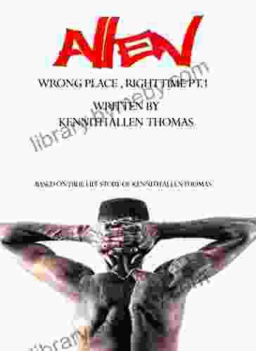 Allen Wrong Place Right Time Pt 1: Based On The True Story Of Kennith Allen Thomas (The Kennith Allen Series)