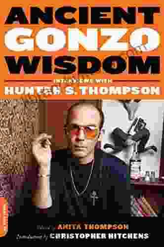 Ancient Gonzo Wisdom: Interviews With Hunter S Thompson