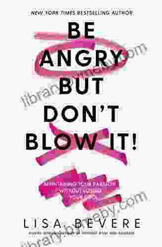 Be Angry But Don t Blow It: Maintaining Your Passion Without Losing Your Cool