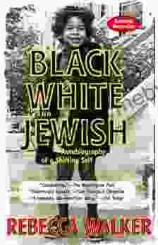 Black White And Jewish: Autobiography Of A Shifting Self