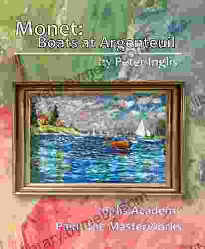 Monet: Boats At Argenteuil (Inglis Academy: Paint The Masterworks 4)