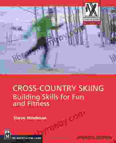 Cross Country Skiing: Building Skills For Fun And Fitness (Mountaineers Outdoor Expert)