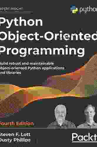 Python Object Oriented Programming: Build Robust And Maintainable Object Oriented Python Applications And Libraries 4th Edition