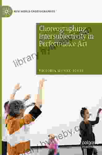 Choreographing Intersubjectivity In Performance Art (New World Choreographies)