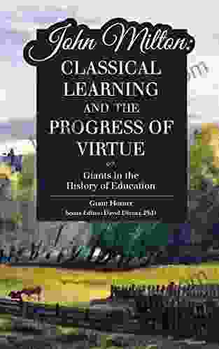 John Milton: Classical Learning And The Progress Of Virtue (Giants In The History Of Education)