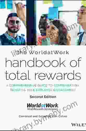 The WorldatWork Handbook Of Total Rewards: A Comprehensive Guide To Compensation Benefits HR Employee Engagement