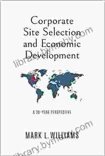 Corporate Site Selection And Economic Development: A 30 YEAR PERSPECTIVE